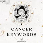 A comprehensive list of keywords for Cancer zodiac sign including positive and negative traits as well as keys to help you interpret any astrological placement in Cancer.