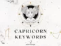 A comprehensive list of keywords for Capricorn zodiac sign including positive and negative traits as well as keys to help you interpret any astrological placement in Capricorn.