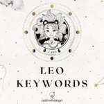 A comprehensive list of keywords for Leo zodiac sign including positive and negative traits as well as keys to help you interpret any astrological placement in Leo.