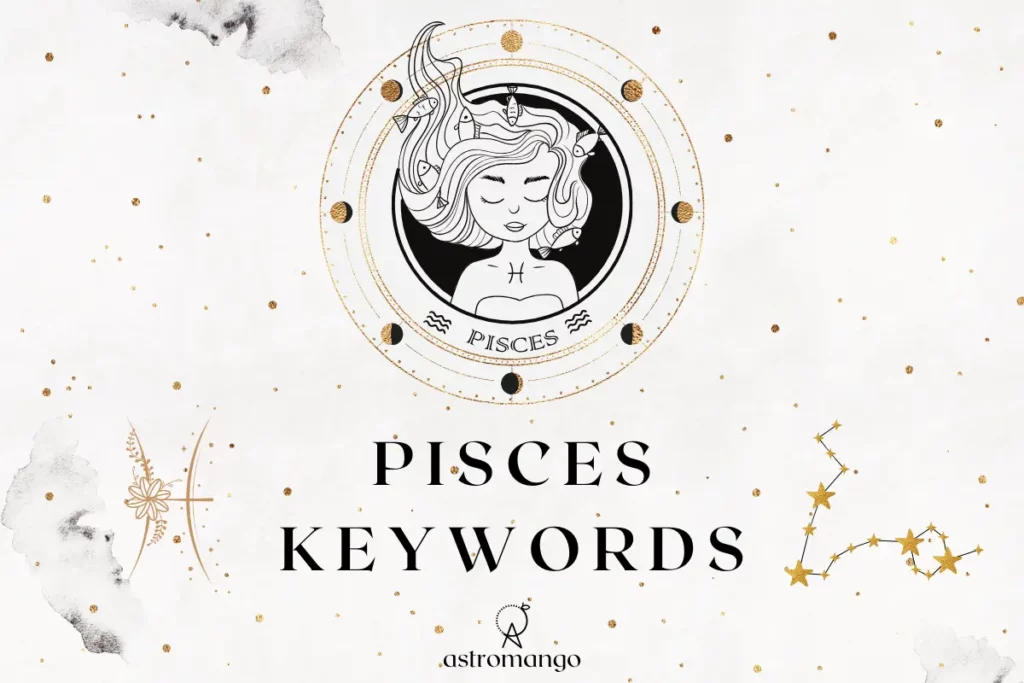 A comprehensive list of keywords for Pisces zodiac sign including positive and negative traits as well as keys to help you interpret any astrological placement in Pisces.